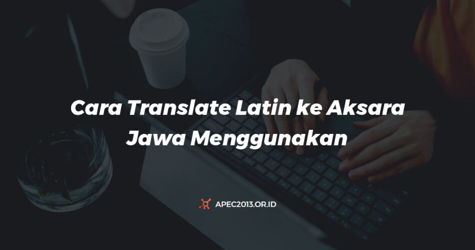 Cara Translate Latin Ke Aksara Jawa Menggunakan Aplikasi Dan Website Khusus
